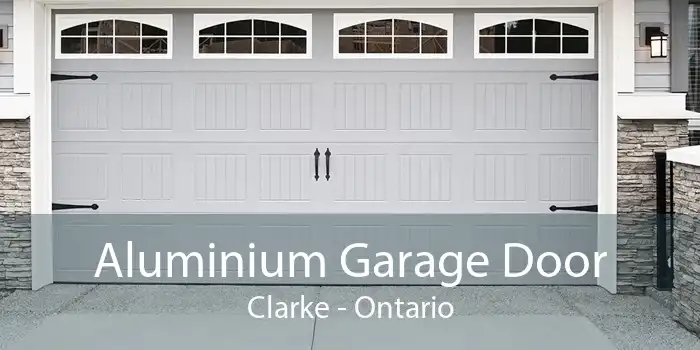 Aluminium Garage Door Clarke - Ontario