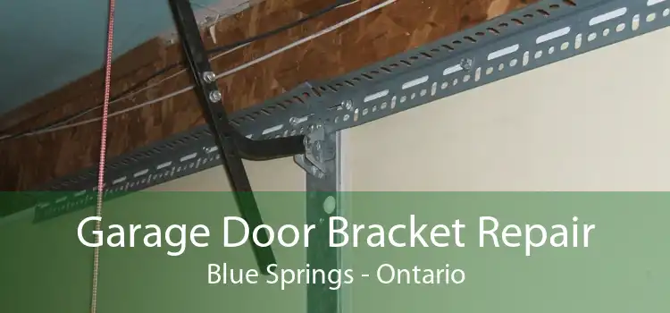 Garage Door Bracket Repair Blue Springs - Ontario