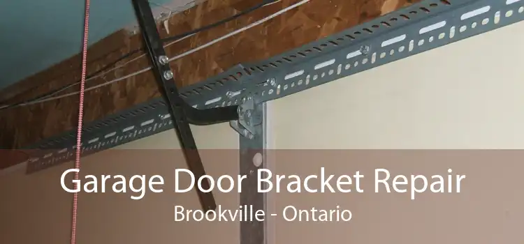 Garage Door Bracket Repair Brookville - Ontario