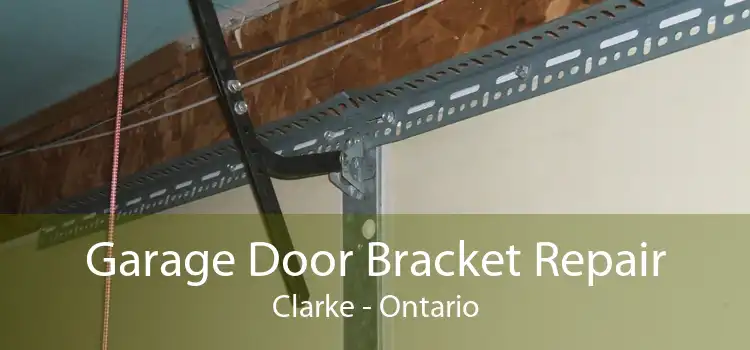 Garage Door Bracket Repair Clarke - Ontario