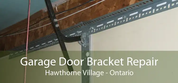Garage Door Bracket Repair Hawthorne Village - Ontario