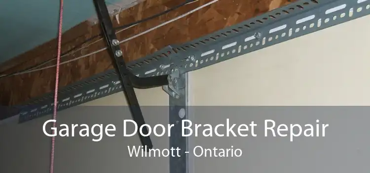 Garage Door Bracket Repair Wilmott - Ontario
