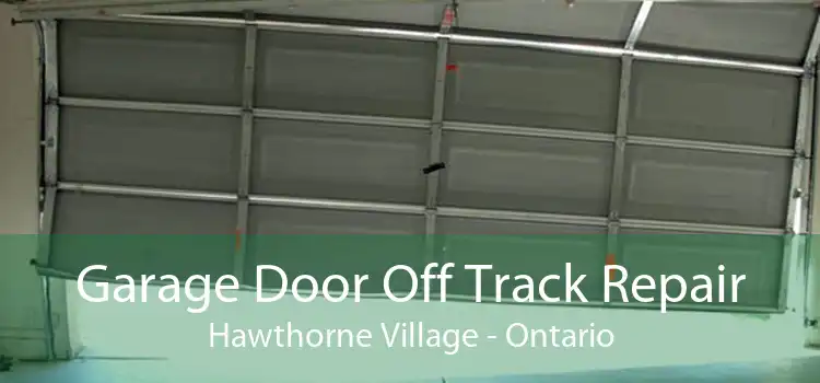 Garage Door Off Track Repair Hawthorne Village - Ontario