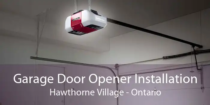 Garage Door Opener Installation Hawthorne Village - Ontario