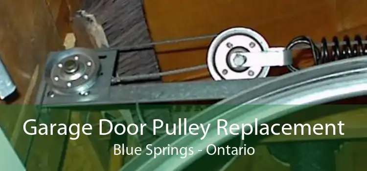 Garage Door Pulley Replacement Blue Springs - Ontario