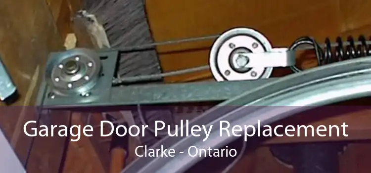 Garage Door Pulley Replacement Clarke - Ontario