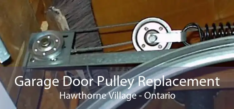 Garage Door Pulley Replacement Hawthorne Village - Ontario