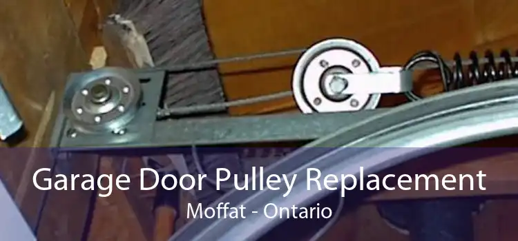 Garage Door Pulley Replacement Moffat - Ontario