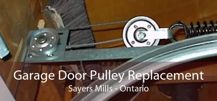 Garage Door Pulley Replacement Sayers Mills - Ontario