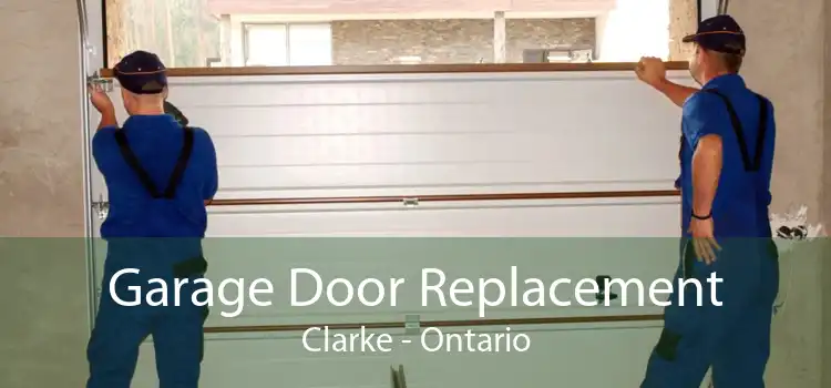 Garage Door Replacement Clarke - Ontario