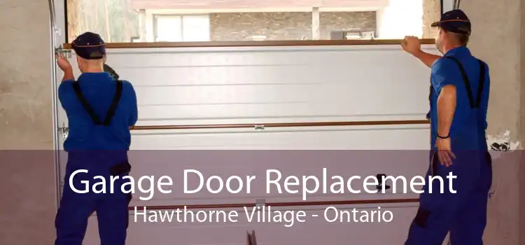 Garage Door Replacement Hawthorne Village - Ontario