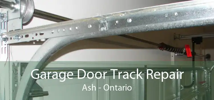 Garage Door Track Repair Ash - Ontario
