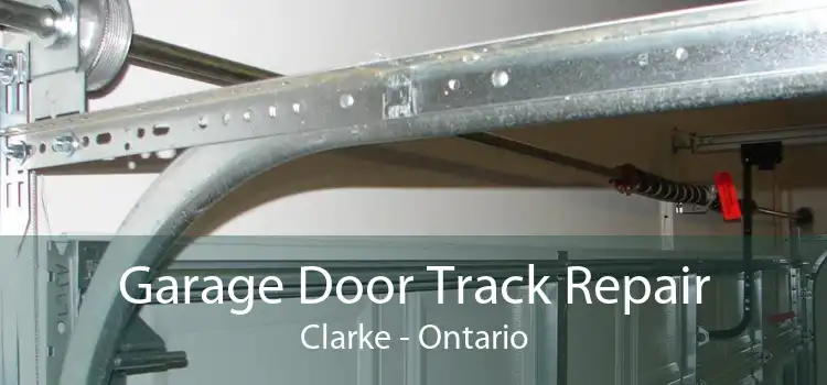 Garage Door Track Repair Clarke - Ontario