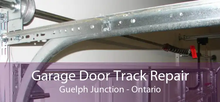 Garage Door Track Repair Guelph Junction - Ontario