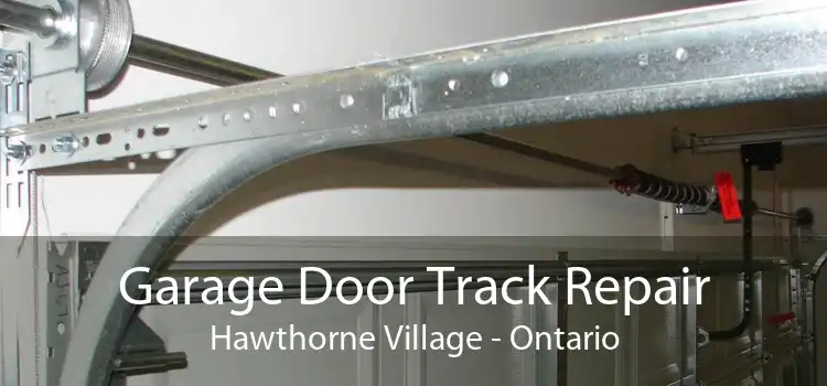 Garage Door Track Repair Hawthorne Village - Ontario