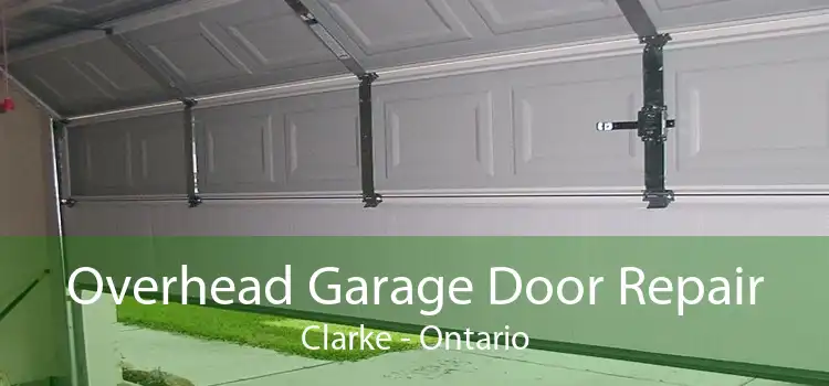 Overhead Garage Door Repair Clarke - Ontario