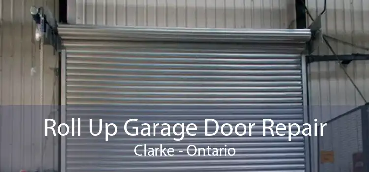 Roll Up Garage Door Repair Clarke - Ontario